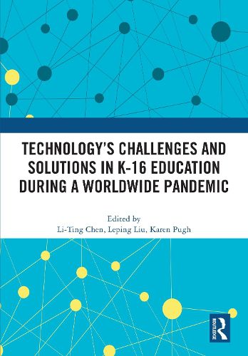 Technology's Challenges and Solutions in K-16 Education during a Worldwide Pandemic