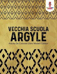 Cover image for Vecchia Scuola Argyle: Adulto Da Colorare Libro Modelli Edition