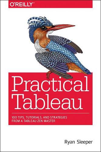 Cover image for Practical Tableau: 100 Tips, Tutorials, and Strategies from a Tableau Zen Master