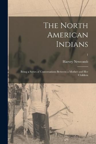 Cover image for The North American Indians: Being a Series of Conversations Between a Mother and Her Children; 1