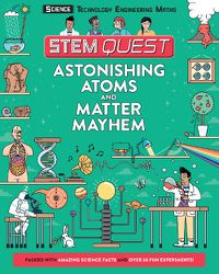Cover image for Astonishing Atoms and Matter Mayhem: Packed with amazing science facts and fun experiments