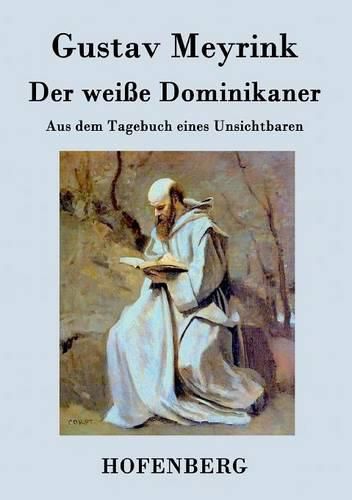 Der weisse Dominikaner: Aus dem Tagebuch eines Unsichtbaren