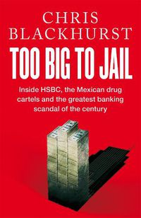 Cover image for Too Big to Jail: Inside HSBC, the Mexican drug cartels and the greatest banking scandal of the century