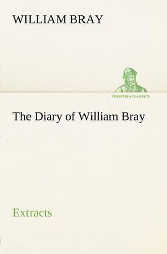 Cover image for The Diary of William Bray: extracts