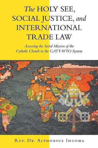 Cover image for The Holy See, Social Justice, and International Trade Law