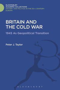 Cover image for Britain and the Cold War: 1945 as Geopolitical Transition