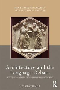 Cover image for Architecture and the Language Debate: Artistic and Linguistic Exchanges in Early Modern Italy