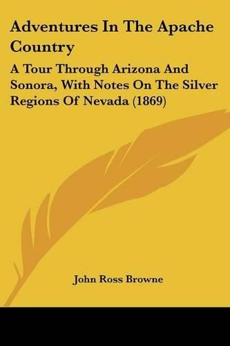 Cover image for Adventures in the Apache Country: A Tour Through Arizona and Sonora, with Notes on the Silver Regions of Nevada (1869)