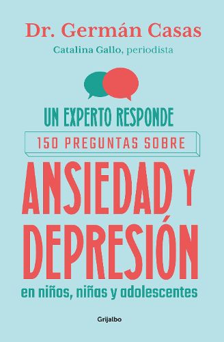 Cover image for Un experto responde. 150 preguntas sobre ansiedad y depresion en ninos, ninas y adolescentes / An Expert Answers