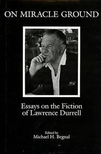 Cover image for On Miracle Ground: Essays on the Fiction of Lawrence Durrell