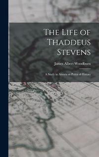 Cover image for The Life of Thaddeus Stevens