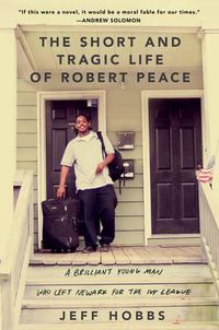 Cover image for The Short and Tragic Life of Robert Peace: A Brilliant Young Man Who Left Newark for the Ivy League