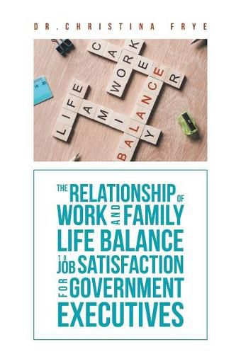 Cover image for The Relationship of Work and Family Life Balance to Job Satisfaction for Government Executives