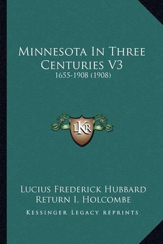 Minnesota in Three Centuries V3: 1655-1908 (1908)