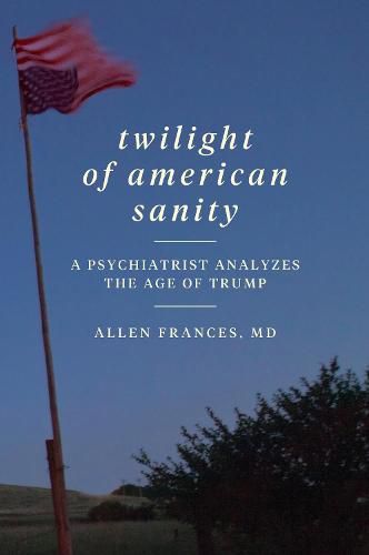 Cover image for Twilight of American Sanity: A Psychiatrist Analyzes the Age of Trump