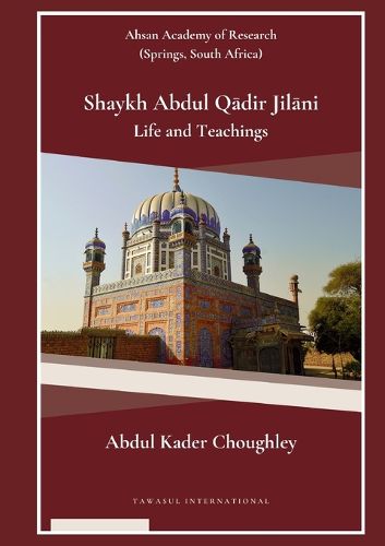 SHAYKH ABDUL QADIR JILANI : LIFE AND TEACHINGS