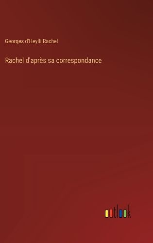 Cover image for Rachel d'apres sa correspondance