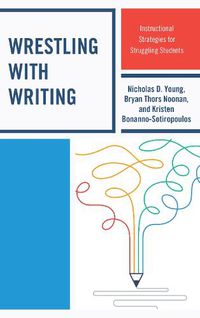 Cover image for Wrestling with Writing: Instructional Strategies for Struggling Students