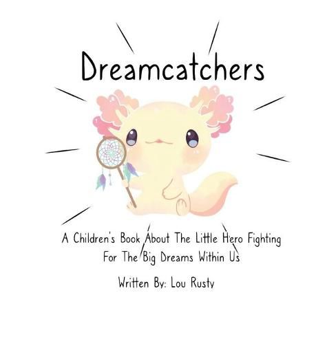 Cover image for Dreamcatchers: A Children's Book about the Little Hero Fighting for the Big Dreams Within Us