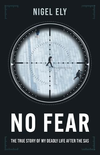 Cover image for No Fear: The true story of my deadly life after the SAS