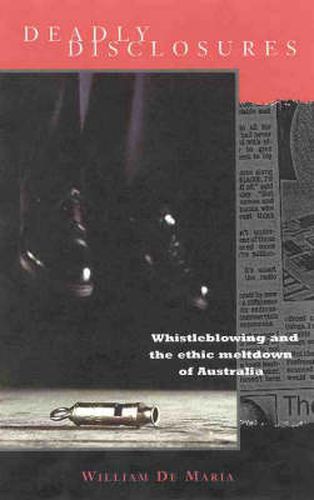 Cover image for Deadly Disclosures: Whistle Blowing and the Ethical Meltdown of Australia