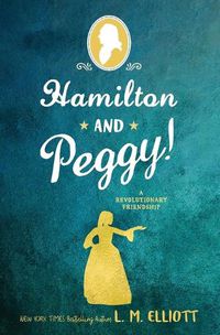 Cover image for Hamilton and Peggy!: A Revolutionary Friendship