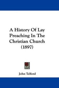 Cover image for A History of Lay Preaching in the Christian Church (1897)