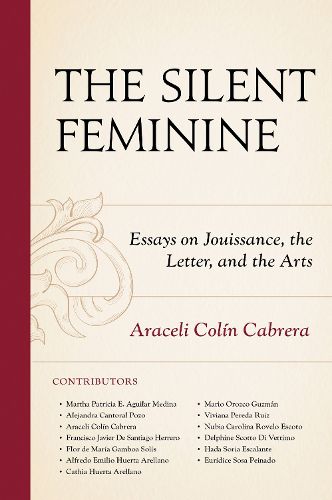 Cover image for The Silent Feminine: Essays on Jouissance, the Letter, and the Arts