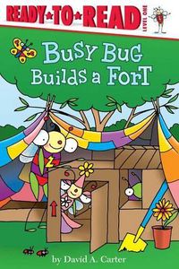 Cover image for Busy Bug Builds a Fort: Ready-To-Read Level 1
