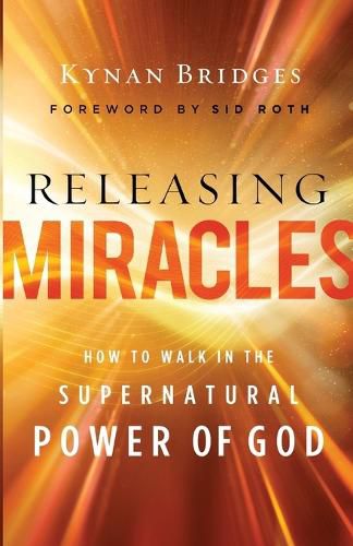 Releasing Miracles - How to Walk in the Supernatural Power of God