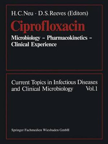 Cover image for Ciprofloxacin: Microbiology - Pharmacokinetics - Clinical Experience