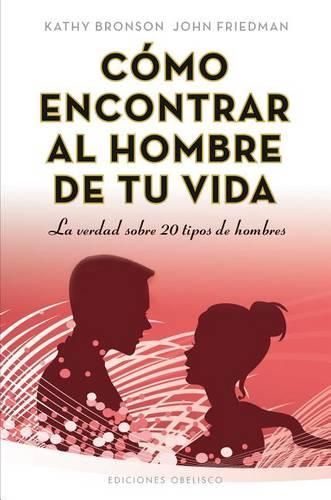 Cover image for Como Encontrar al Hombre de Tu Vida: La Verdad Sobre 20 Tipos de Hombres