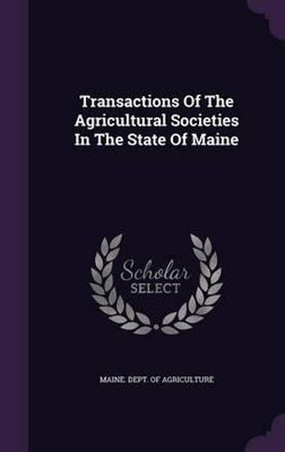 Transactions of the Agricultural Societies in the State of Maine