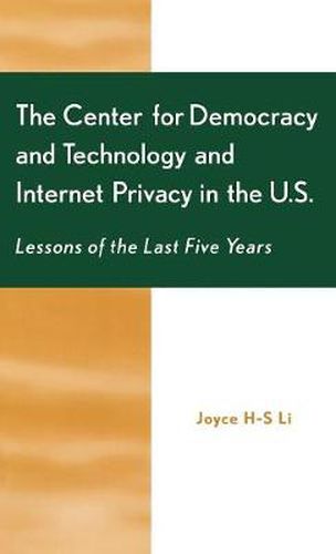 Cover image for The Center for Democracy and Technology and Internet Privacy in the U.S.: Lessons of the First Five Years