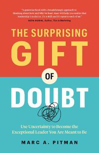 Cover image for The Surprising Gift of Doubt: Use Uncertainty to Become the Exceptional Leader You Are Meant to Be