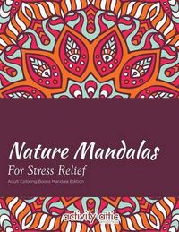 Cover image for Nature Mandalas for Stress Relief Adult Coloring Books Mandala Edition