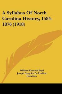 Cover image for A Syllabus of North Carolina History, 1584-1876 (1918)