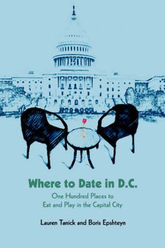 Cover image for Where to Date in D.C.: One Hundred Places to Eat and Play in the Capital City