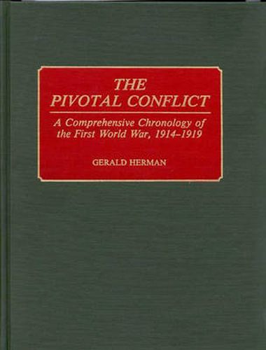 Cover image for The Pivotal Conflict: A Comprehensive Chronology of the First World War, 1914-1919