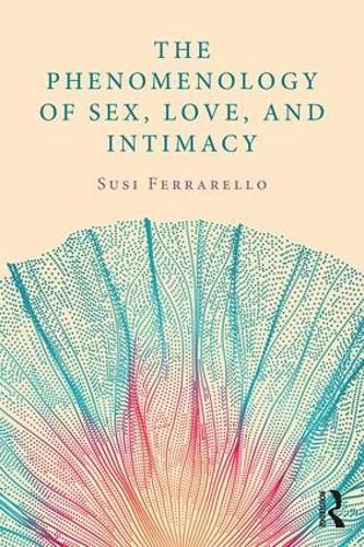 Cover image for The Phenomenology of Sex, Love, and Intimacy