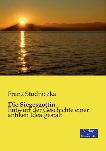 Cover image for Die Siegesgoettin: Entwurf der Geschichte einer antiken Idealgestalt