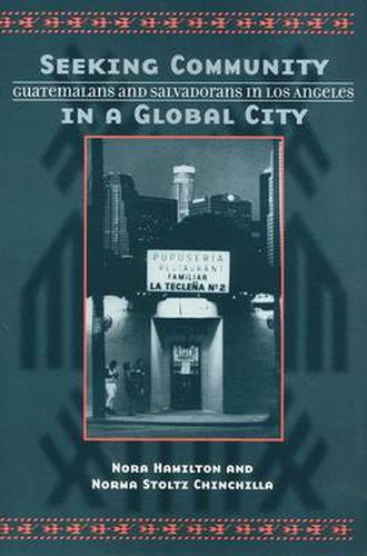 Cover image for Seeking Community In Global City: Guatemalans & Salvadorans In Los Angeles