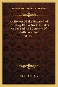 Cover image for An Extract of the History and Genealogy of the Noble Families of the Earl and Countess of Northumberland (1764)