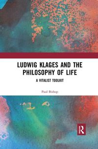 Cover image for Ludwig Klages and the Philosophy of Life: A Vitalist Toolkit