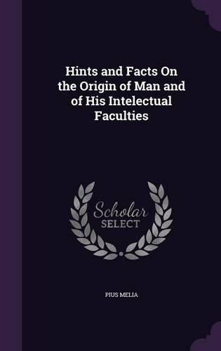 Cover image for Hints and Facts on the Origin of Man and of His Intelectual Faculties