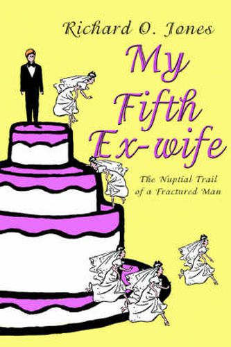 Cover image for My Fifth Ex-wife: The Nuptial Trail of a Fractured Man