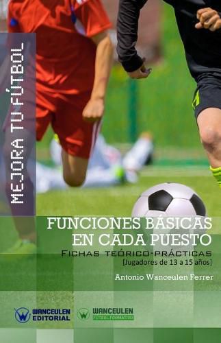 Cover image for Mejora Tu Futbol: Funciones basicas en cada puesto: Fichas Teorico-Practicas para Jugadores de 13 a 15 anos