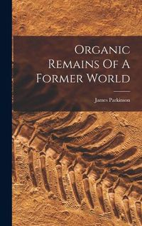 Cover image for Organic Remains Of A Former World