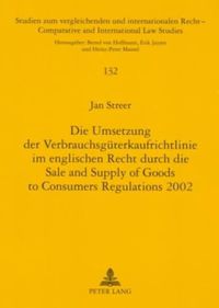 Cover image for Die Umsetzung Der Verbrauchsgueterkaufrichtlinie Im Englischen Recht Durch Die Sale and Supply of Goods to Consumers Regulations 2002