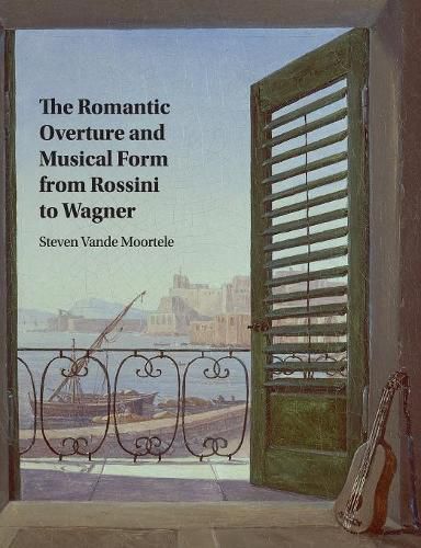 Cover image for The Romantic Overture and Musical Form from Rossini to Wagner